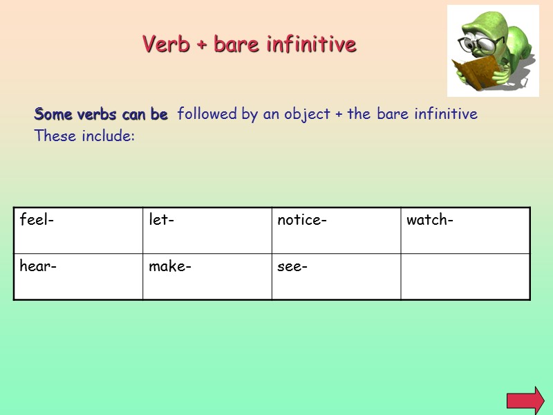 Verb + bare infinitive Some verbs can be  followed by an object +